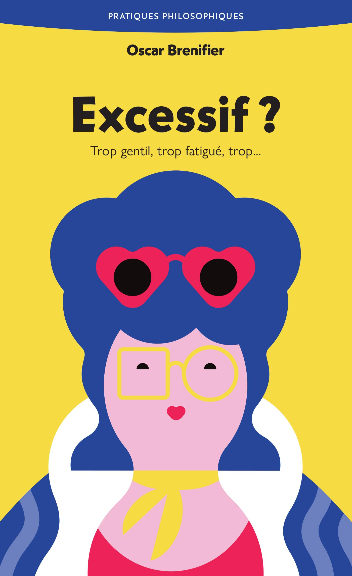 Excessif ? : trop gentil, trop fatigué, trop...