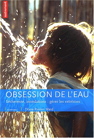 Obsession de l'eau : sécheresse, inondations : gérer les extrêmes