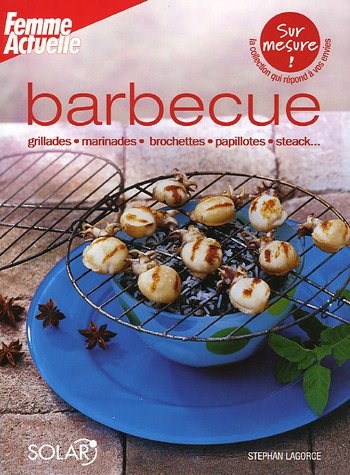 Barbecue : grillades, marinades, brochettes, papillotes, steack...