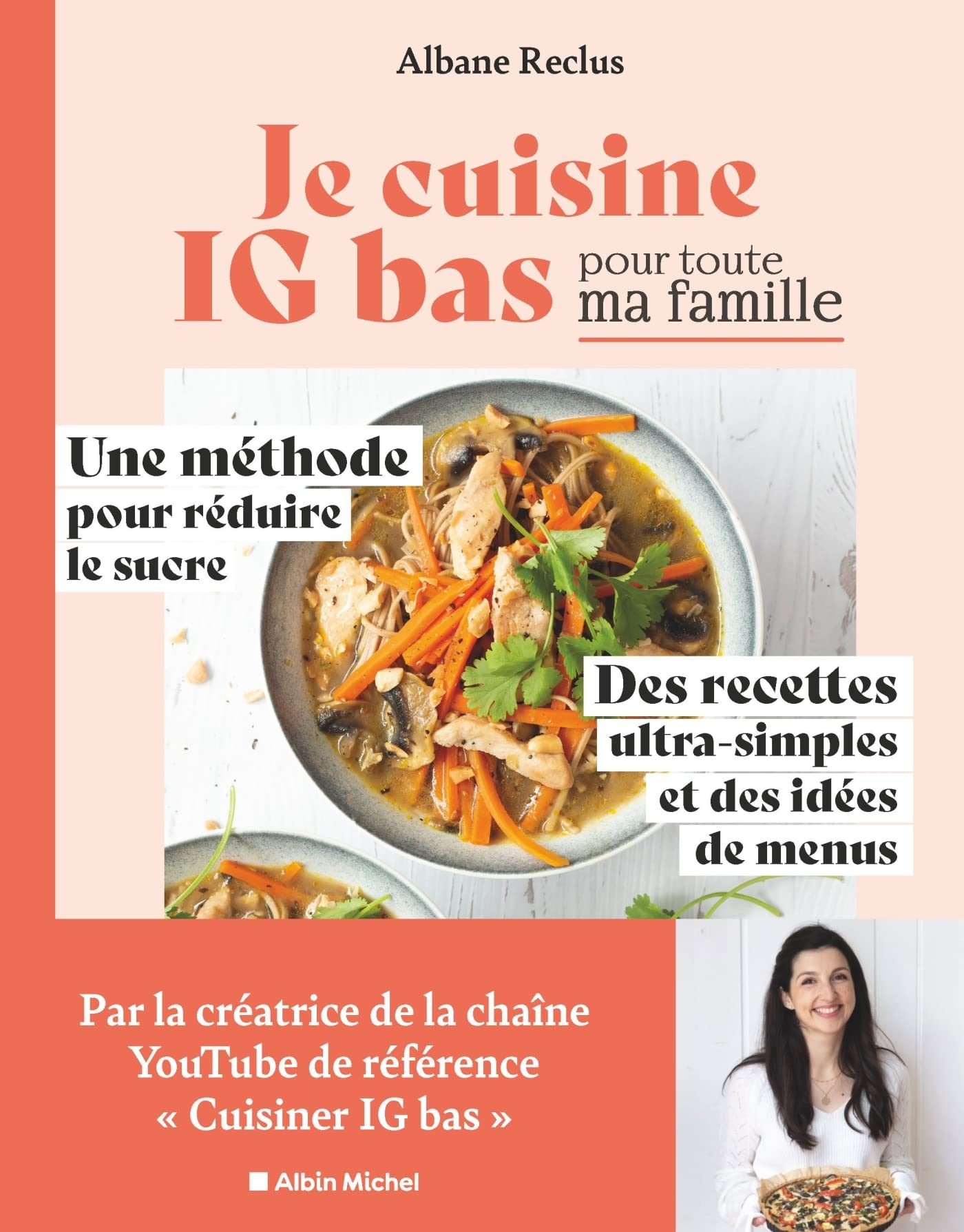 Je cuisine IG bas pour toute ma famille : une méthode pour réduire le sucre, des recettes ultra-simp