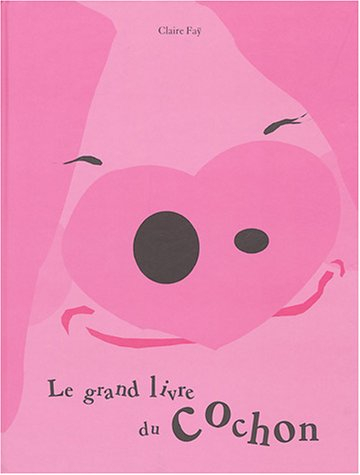 Le grand livre du cochon : à toutes les grises mines