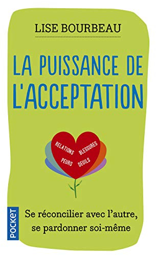 La puissance de l'acceptation : se réconcilier avec l'autre, se pardonner soi-même