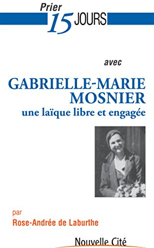 Prier 15 jours avec Gabrielle-Marie Mosnier : une laïque libre et engagée