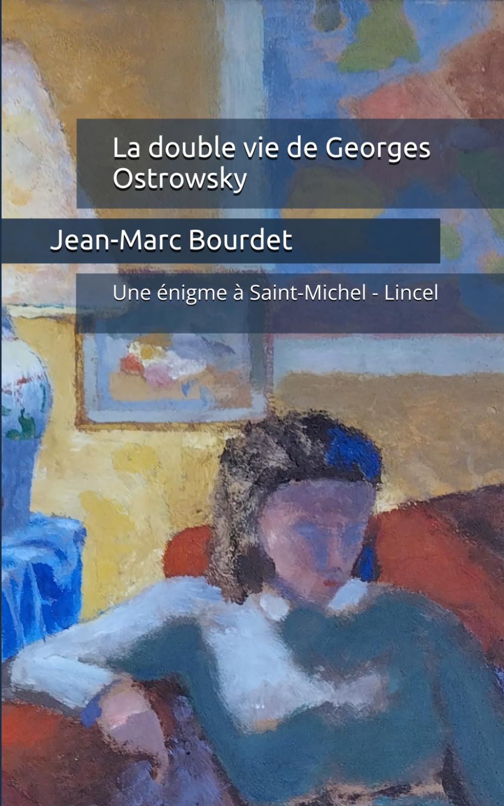 La double vie de Georges Ostrowsky: Une énigme à Saint-Michel - Lincel