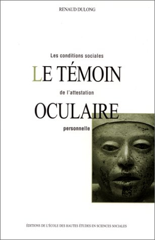 Le témoin oculaire : les conditions sociales de l'attestation personnelle