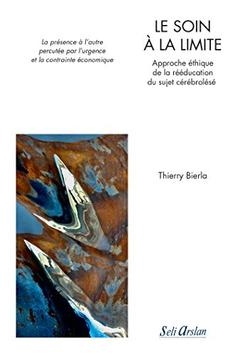 Le soin à la limite : approche éthique de la rééducation du sujet cérébrolésé : la présence à l'autr