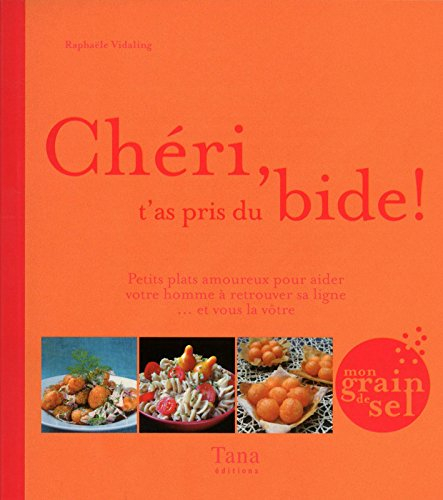 Chéri, t'as pris du bide ! : petits plats amoureux pour aider votre homme à retrouver sa ligne... et