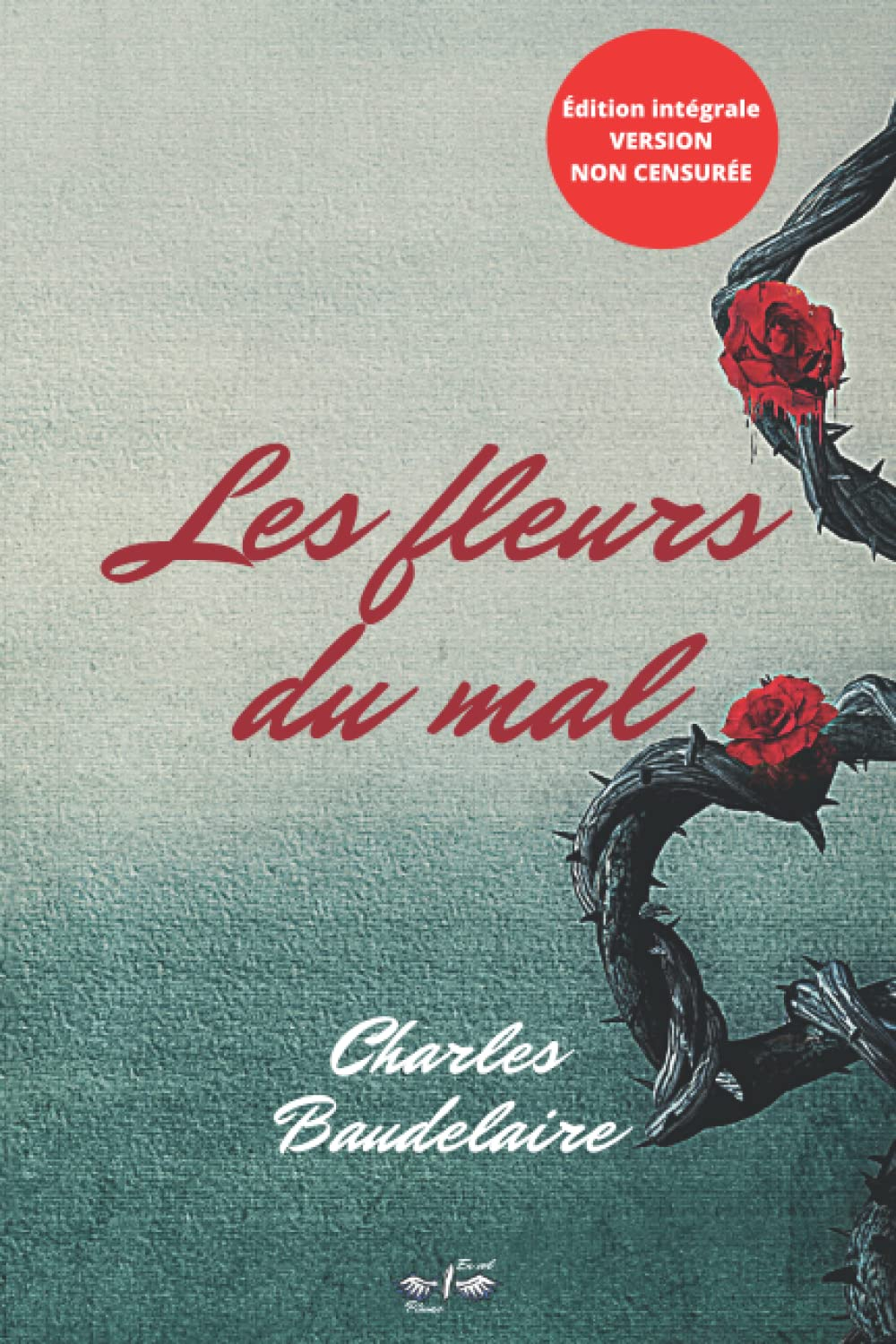 Les Fleurs du mal: 15,24cm/22,86cm/ édition intégrale, version non censurée (205 poèmes), inclus une