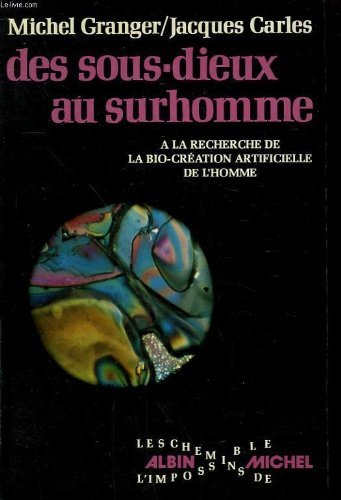 des sous-dieux au surhomme ou À la recherche de la bio-création artificielle de l'homme