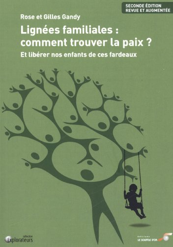 Lignées familiales : comment trouver la paix ? : et libérer nos enfants de ces fardeaux