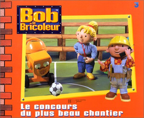 Bob le bricoleur. Le concours du plus beau chantier