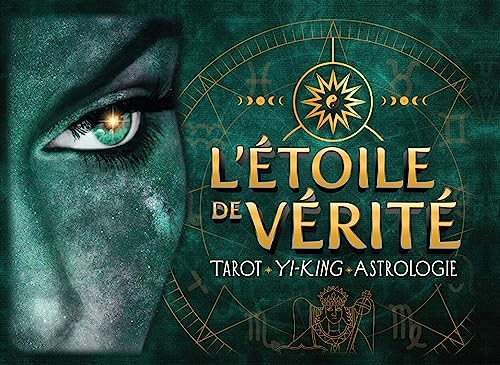 L'étoile de vérité : 3 jeux en 1 : Tarot - Yi-King - Astrologie