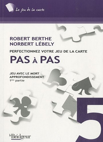 Perfectionnez votre jeu de la carte pas à pas. Vol. 5. Jeu avec le mort : approfondissement. Vol. 1