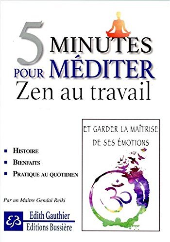 5 minutes pour méditer : zen au travail : et garder la maîtrise de ses émotions