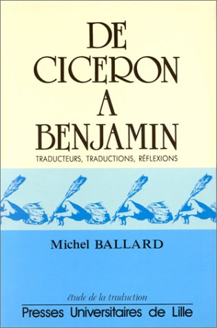 De Cicéron à Benjamin : traducteurs, traductions, réflexions