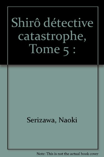 Shirô détective catastrophe. Vol. 5