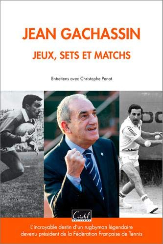 Jean Gachassin : jeux, sets et matchs : l'incroyable destin d'un rugbyman légendaire devenu présiden