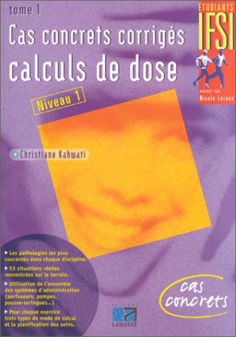 Cas concrets corrigés : calculs de dose. Vol. 1