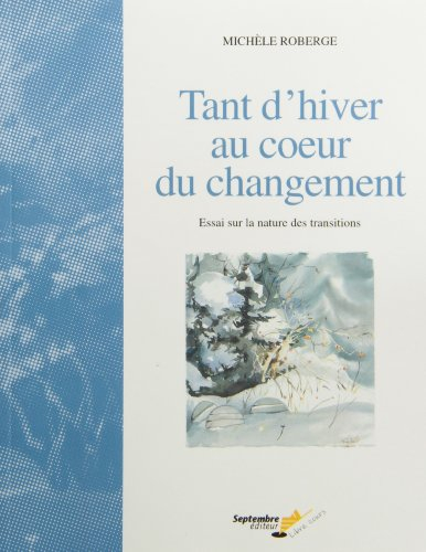 Tant d'hiver au coeur du changement : essai sur la nature des transitions