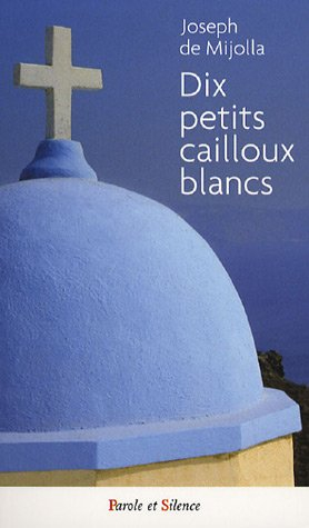 Dix petits cailloux blancs : sur le chemin de la foi chrétienne