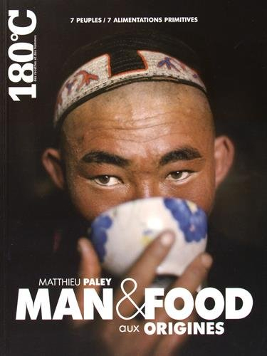 Man & food aux origines : 7 peuples, 7 alimentations primitives. Man & food the origins