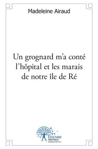un grognard m'a conte l'hôpital et les marais de notre ile de re