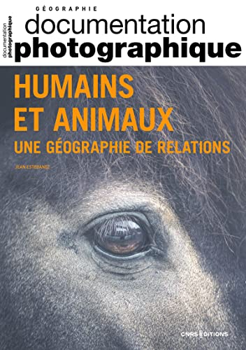 Documentation photographique (La), n° 8149. Humains et animaux : une géographie de relations