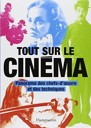 Tout sur le cinéma : panorama des chefs-d'oeuvre et des techniques