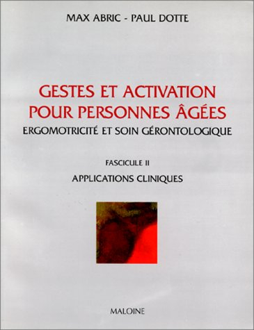 Gestes et activation pour personnes âgées : ergomotricité et soin gérontologique. Vol. 2. Applicatio