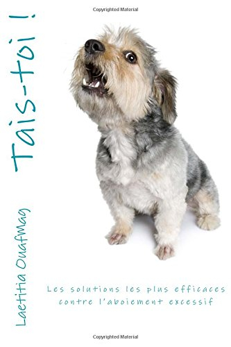 Tais-toi !: Les solutions les plus efficaces contre l'aboiement excessif