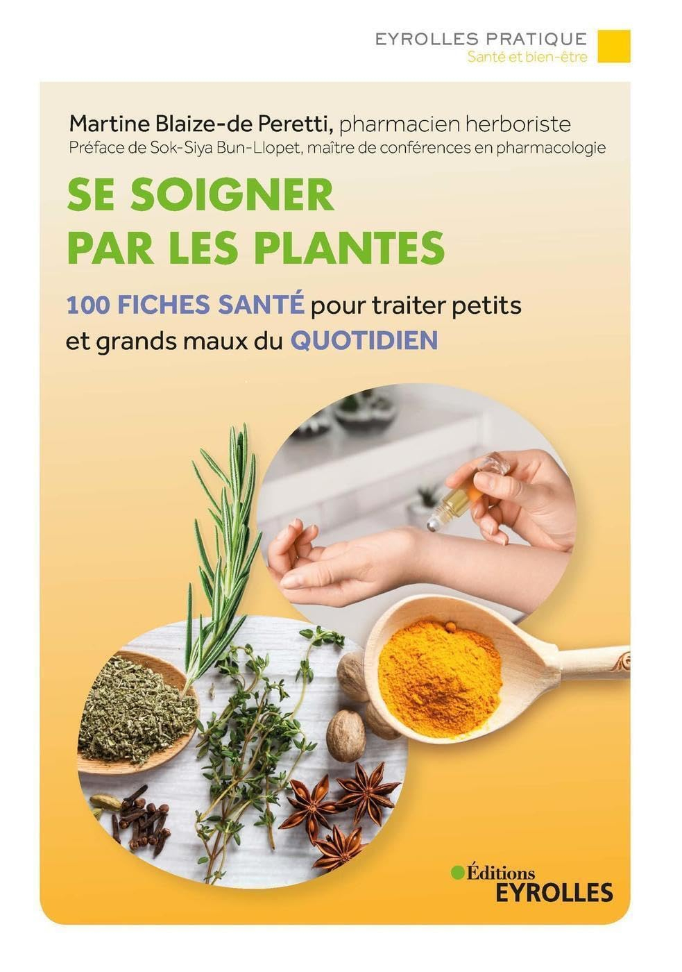 Se soigner par les plantes : 100 fiches santé pour traiter petits et grands maux du quotidien