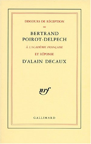 Discours de réception de Bertrand Poirot-Delpech à l'Académie française et réponse d'Alain Decaux