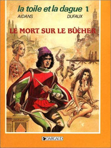 La Toile et la dague. Vol. 1. La Mort sur le bûcher