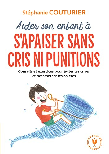 Aidez son enfant à s'apaiser sans cris ni punitions : conseils et exercices pour éviter les crises e