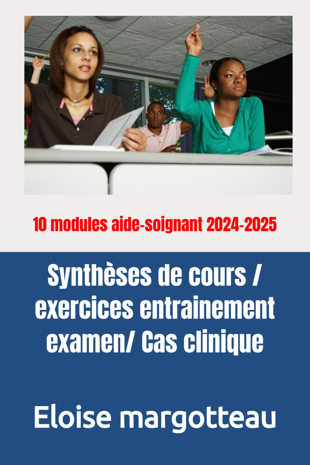 Synthèse de cours / exercices entrainement examen/ Cas clinique: 10 modules aide-soignant nouvelle r