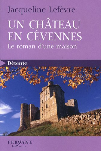 Un château en Cévennes : le roman d'une maison