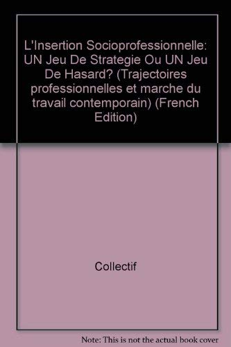 L'Insertion Socioprofessionnelle: UN Jeu De Strategie Ou UN Jeu De Hasard?