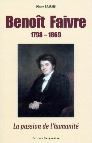Benoît Faivre, 1798-1869 : la passion de l'humanité
