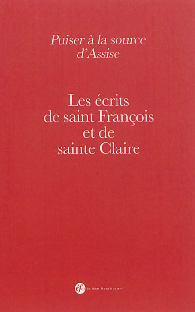 Puiser à la source d'Assise : les écrits de saint François et de sainte Claire