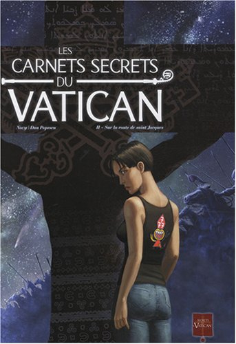 Les carnets secrets du Vatican. Vol. 2. Sur la route de Saint-Jacques