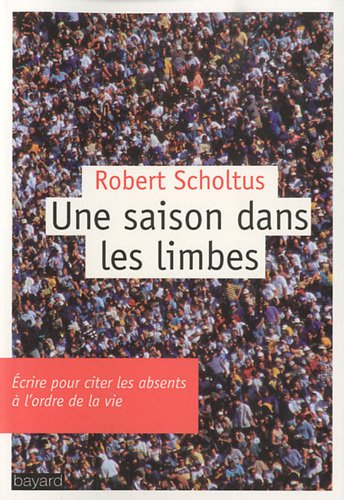 Une saison dans les limbes : écrire pour citer les absents à l'ordre de la vie