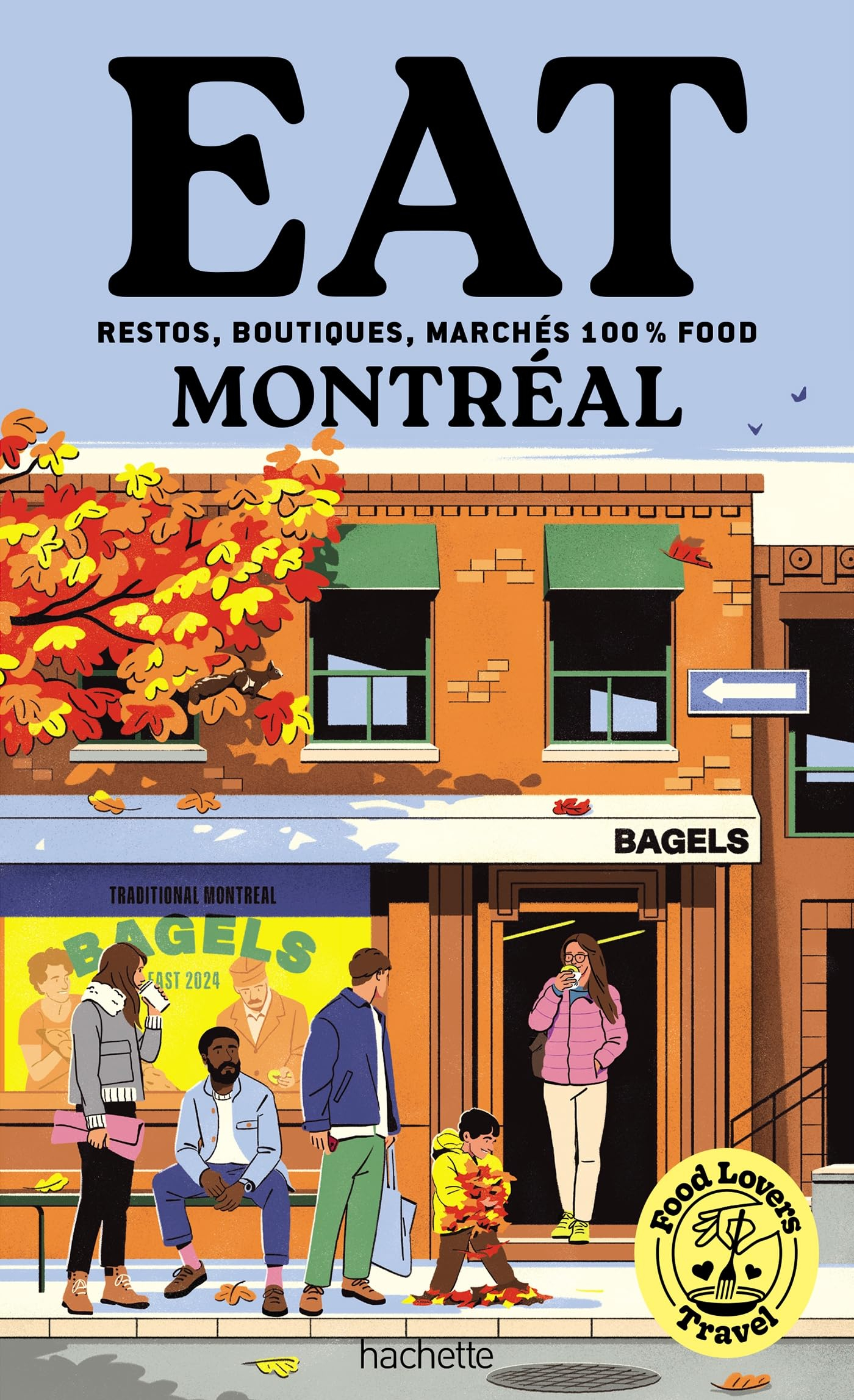 Food lovers travel : eat Montréal : restos, boutiques, marchés 100 % food