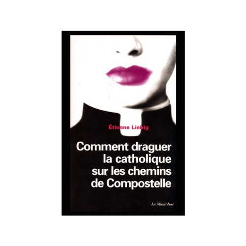 Comment draguer la catholique sur les chemins de Compostelle