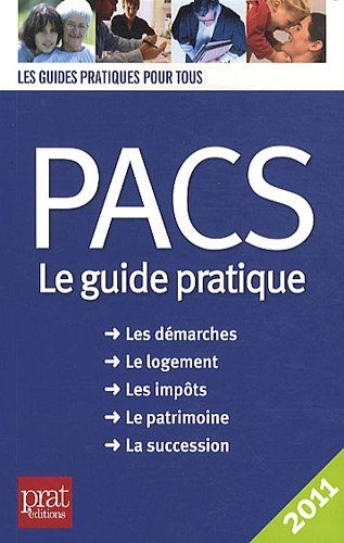 Pacs, le guide pratique : les démarches, le logement, les impôts, le patrimoine, la succession
