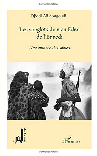 Les sanglots de mon Eden de l'Ennedi : une enfance des sables