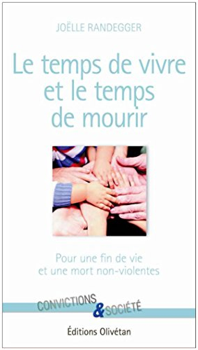 Le temps de vivre et le temps de mourir : pour une fin de vie et une mort non violentes (ou réponse 