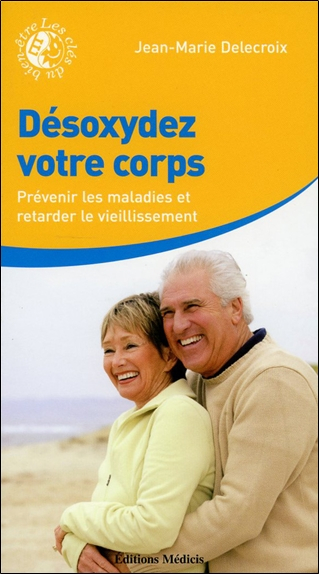 Désoxydez votre corps : prévenir les maladies et retarder le vieillissement