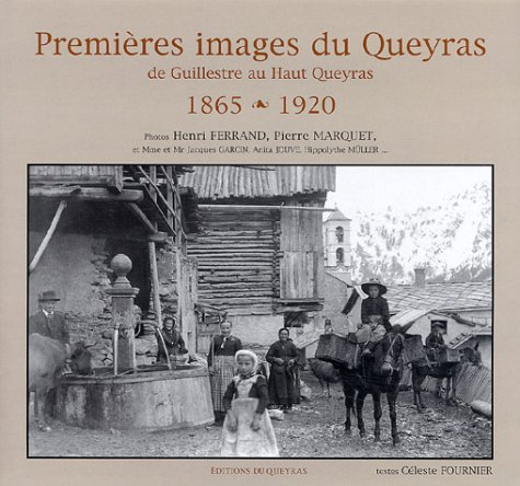 Premières images du Queyras : de Guillestre au Haut Queyras, 1865-1920