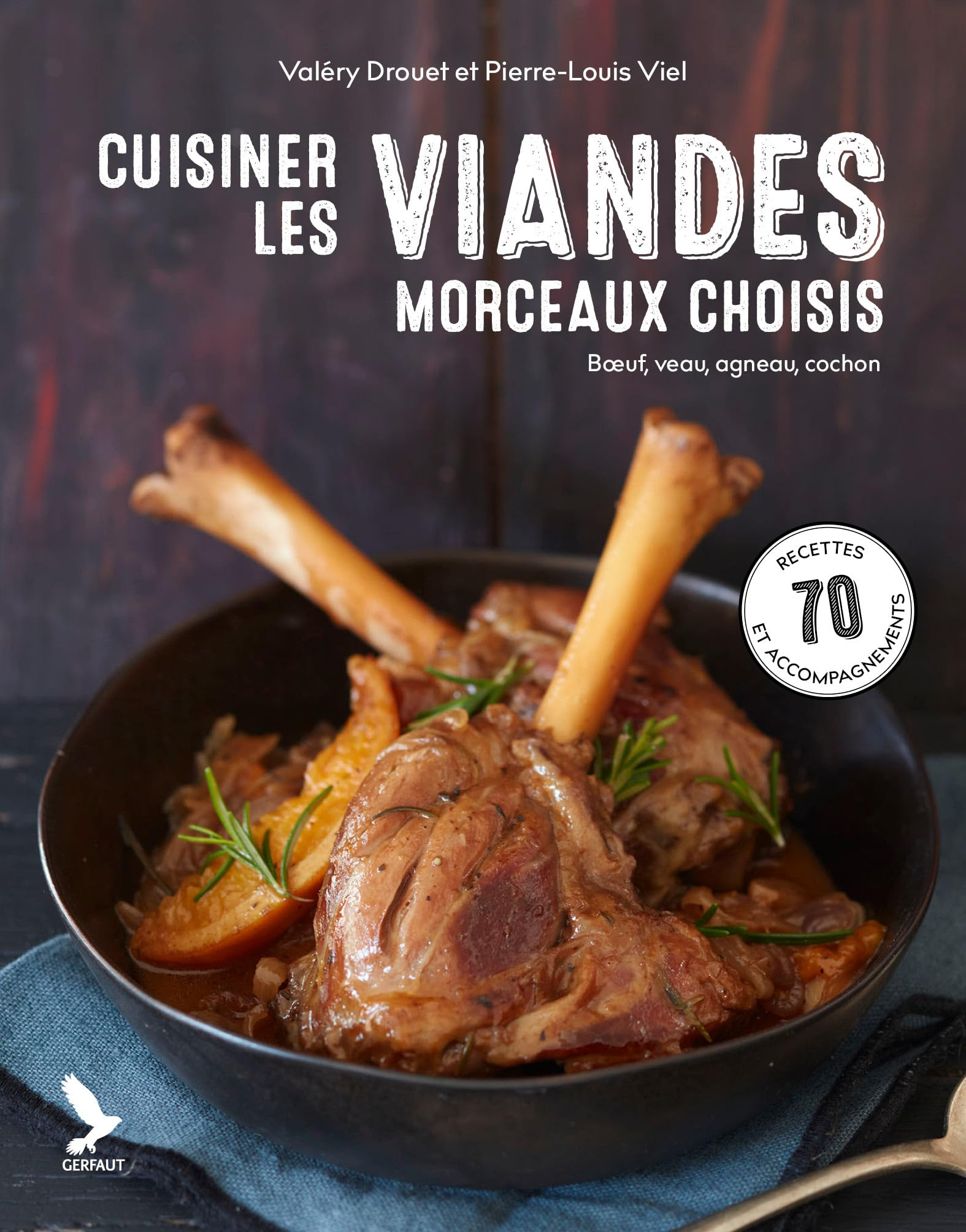 Cuisiner les viandes, morceaux choisis : boeuf, cochon, agneau, veau : 95 recettes et accompagnement