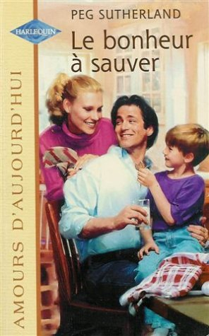le bonheur à sauver : collection : harlequin amours d'aujourd'hui n, 656